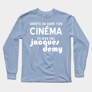 Arrête de faire ton cinéma Long Sleeve T-Shirt